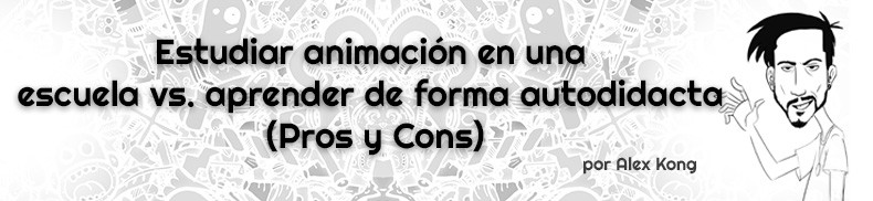 Estudiar-animación-en-una-escuela-vs.-aprender-de-forma-autodidacta-(Pros-y-Cons)-AlexKong.mx