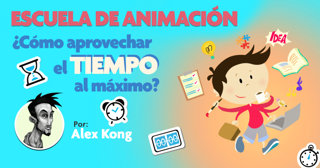 Escuela-de-Animación-Como-aprovechar-el-tiempo-al-Máximo-Alex-Kong