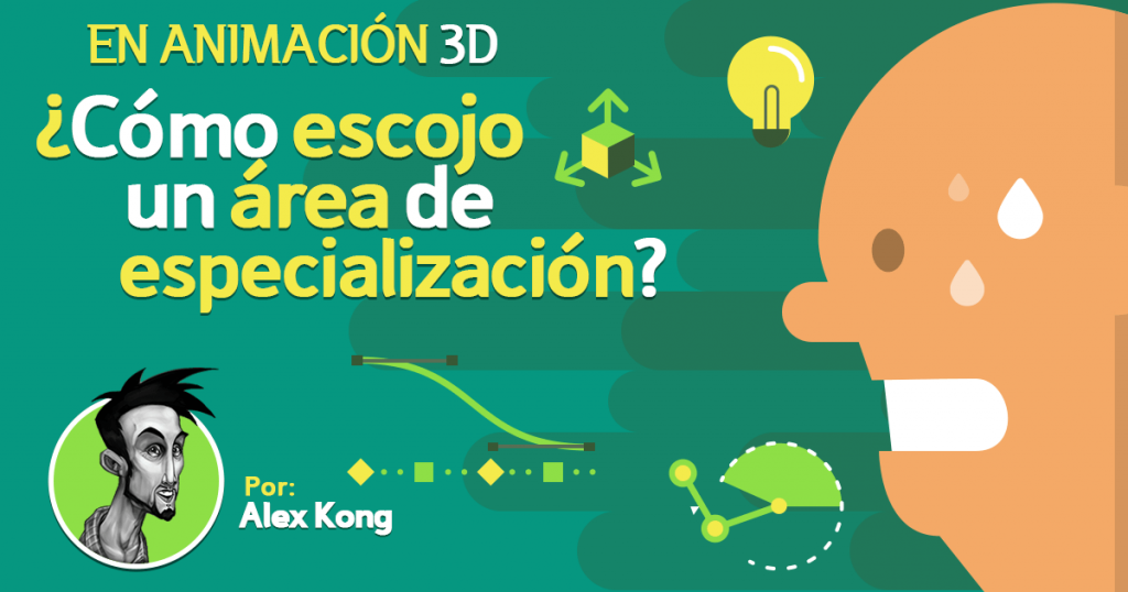 En Animación 3D - Como escojo un área de especialización - Alex Kong