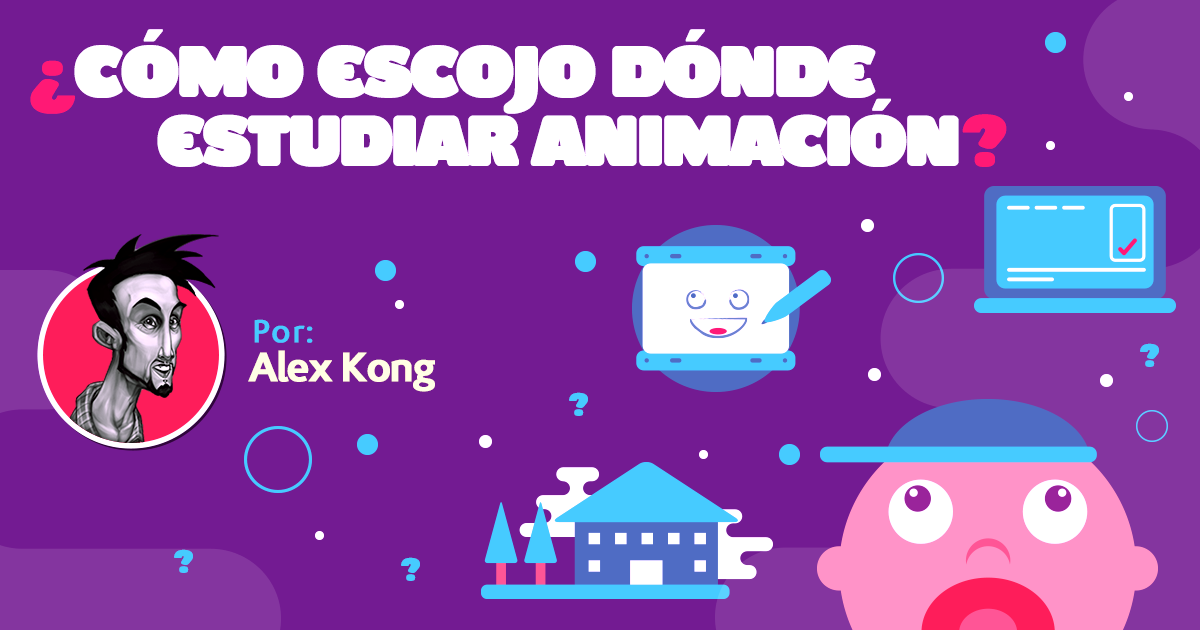 Cómo escoger dónde estudiar animación - Alex Kong