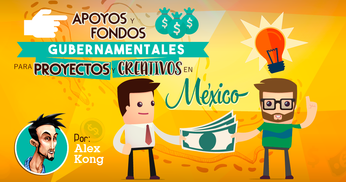 Apoyos y Fondos Gubernamentales para la creación de proyectos y/o empresas creativas en México.